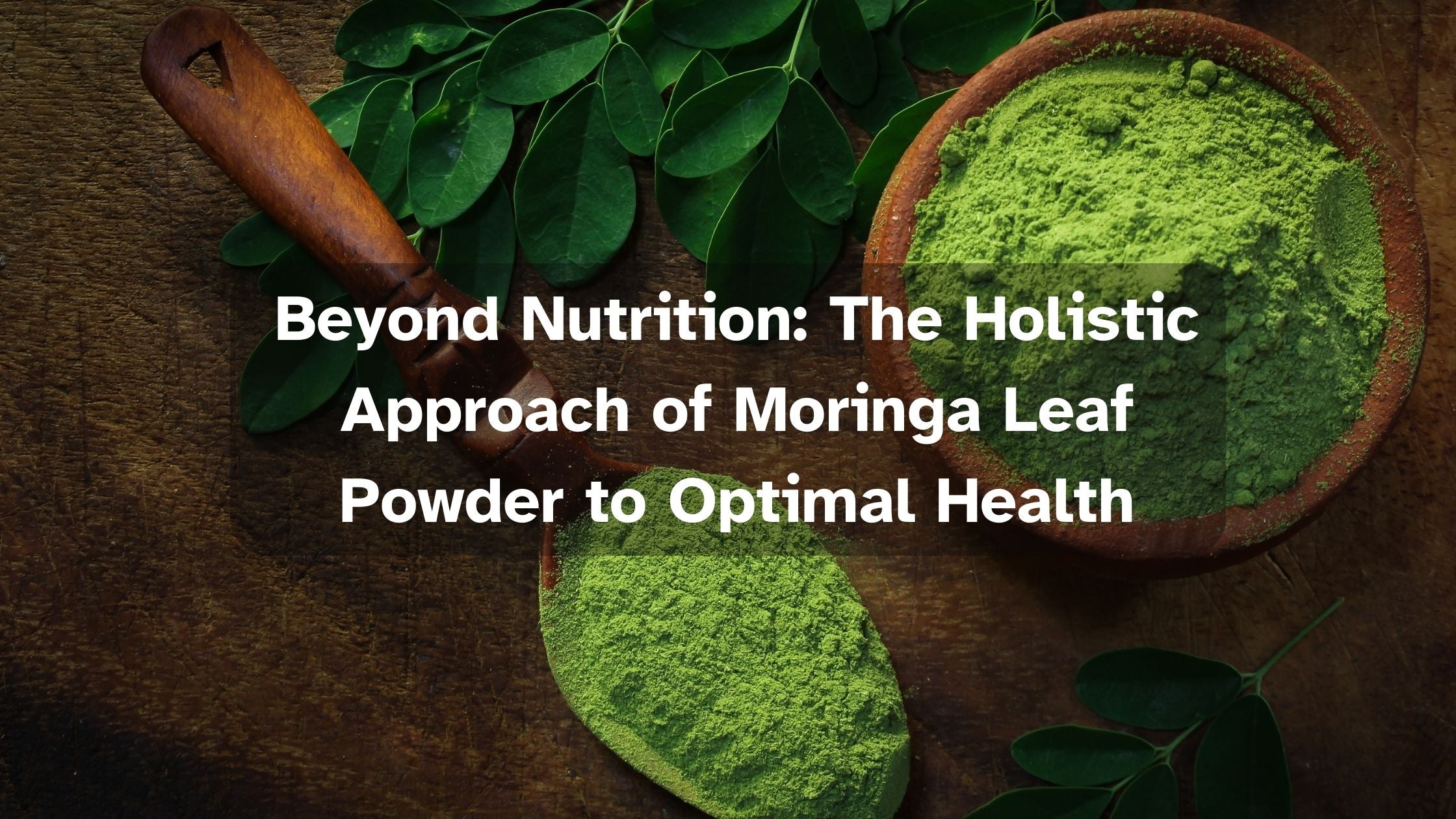 Beyond Nutrition: The Holistic Approach of Moringa Leaf Powder to Opti ...